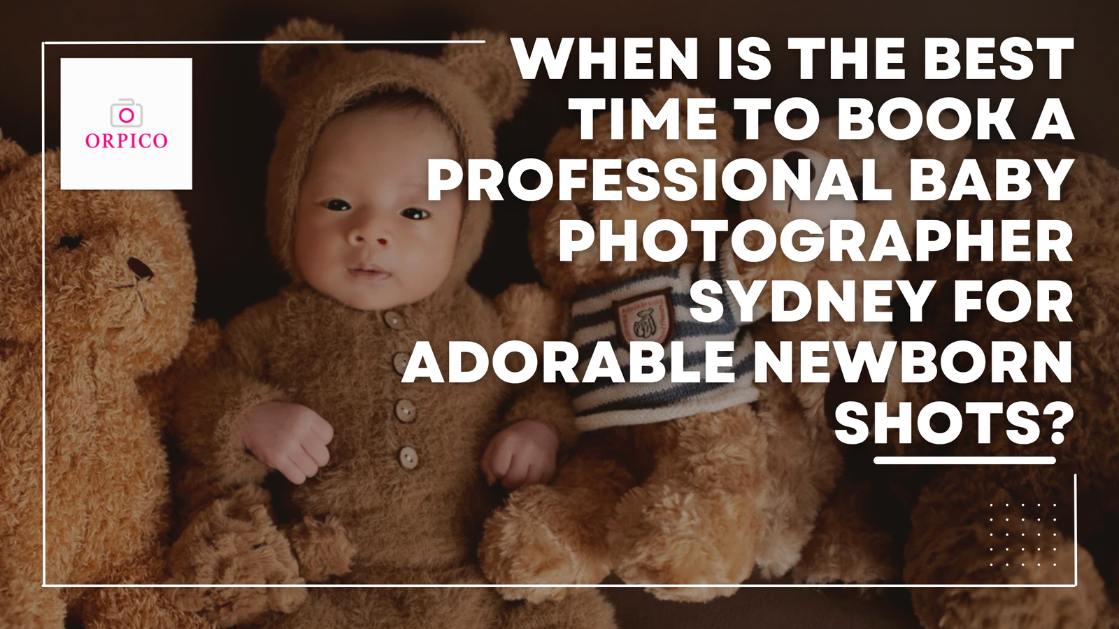 When Is the Best Time to Book a Professional Baby Photographer Sydney for Adorable Newborn Shots?