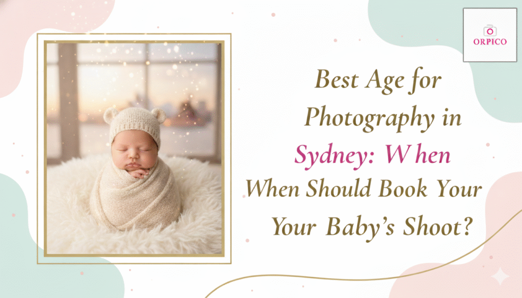 Best Age for Newborn Photography - Orpico