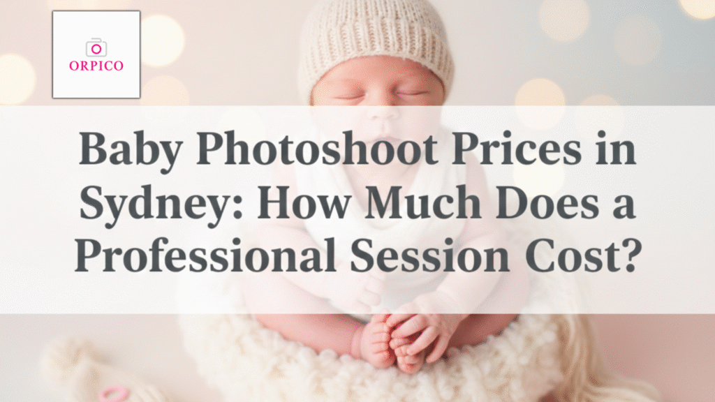 Baby Photoshoot Prices in Sydney: How Much Does a Professional Session Cost? 1 Baby Photoshoot - Orpico