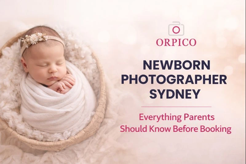 Newborn Photographer Sydney: Everything Parents Should Know Before Booking